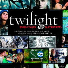 READ KINDLE 📂 Twilight: Director's Notebook: The Story of How We Made the Movie Base