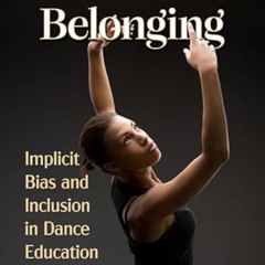 Read EBOOK ✓ Dance and Belonging: Implicit Bias and Inclusion in Dance Education by