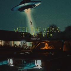 Pablucci - Weed' The Virus of Matrix (ÁLBUM CHERNE-UAÍNINO)