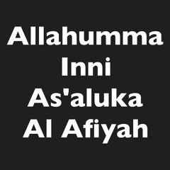 Allahumma Inni As’aluka Al Afiyah