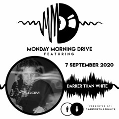 Darker Than White - Monday Morning Drive 2020 - 09 - 07