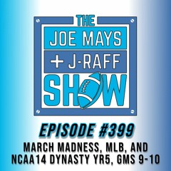 The Joe Mays & J-Raff Show: Episode 399 - March Madness, MLB Start, and NCAA14