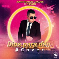 Dios para den #Cover John Francis Jacobs Ft X-Static