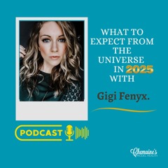 #352 What to expect from the Universe in 2025 with Gigi Fenyx