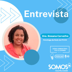 Entrevista com Rosana Carvalho, Psicóloga da Rede de PVVIH