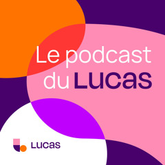 Le podcast du LUCAS - Bande annonce