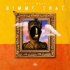 City Wolf - GIMME THAT