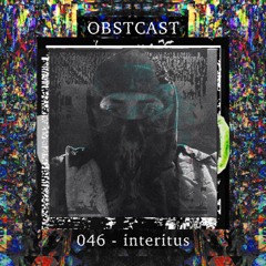 OBSTCAST 046 >>> interitus