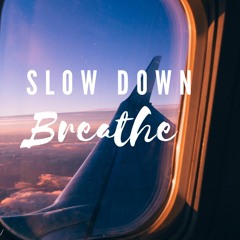 SLOW DOWN,BREATHE - EPISODE 1