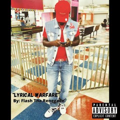 "LYRICAL WARFARE  FREESTYLE" by FLASH THA RENEGADE