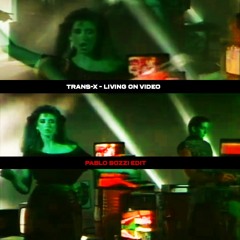 Trans-X - Living On Video (Pablo Bozzi Edit)