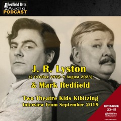 J. R. Lyston (2 October 1932- 8 August 2023) & Mark Redfield - Two Theatre Kids Kibitzing (Ep 23-15)