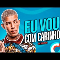 EU VOU COM CARINHO, ELA QUER COM FORÇA - MC Don Juan, MC G15 e MC Davi (Perera DJ, DJ GBR, DJ 900)