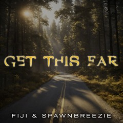 Fiji - Get This Far (feat Spawnbreezie)