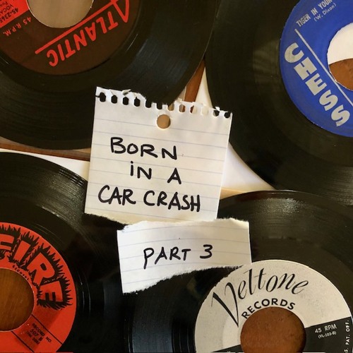 Born In A Car Crash Part 3