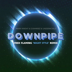 Mark Knight, D.Ramirez, Underworld - Downpipe (Fred Flaming 'Night Style' Remix Edit)