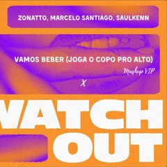 Vamos Beber x Watch Out (Zonatto, Marcelo Santiago, Saulkenn VIP Mashup) [Pitched by Copyright]