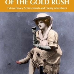 ( fV9sF ) Rebel Women of the Gold Rush: Extraordinary Achievements and Daring Adventures (Amazing St