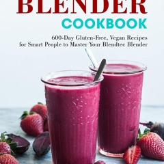 ❤[READ]❤ The Delicious Blender Cookbook: 600-Day Gluten-Free, Vegan Recipes for Smart