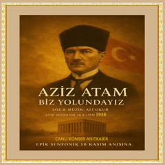 Aziz ATAM Biz Yolundayız! 10 Kasım 1938 Atatürk Anısına & Epik Senfonik Canlı Konser Anıtkabir BR (01) 4.47
