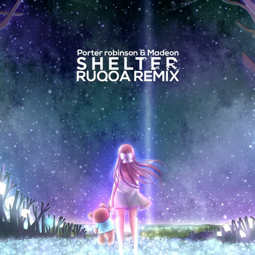 Stream RUQOA | Listen to Porter Robinson & Madeon - Shelter (RUQOA Bootleg)  playlist online for free on SoundCloud