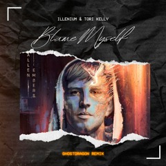ILLENIUM & Tori Kelly - Blame Myself (GhostDragon Remix)
