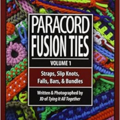 [Read] EBOOK 💛 Paracord Fusion Ties - Volume 1: Straps, Slip Knots, Falls, Bars, and