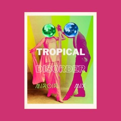 TROPICAL DISORDER #MIX