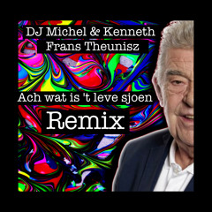 DJ Michel & Kenneth FT. Frans Theunisz - Ach wat is 't leve sjoen (Remix).mp3