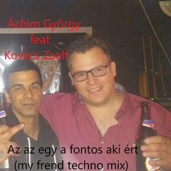Áchim György feat Kovács Zsolt - Az az egy a fontos aki ért (my frend techno mix)