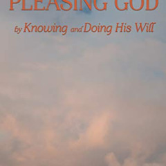 DOWNLOAD KINDLE 💑 PLEASING GOD: by Knowing and Doing His Will by  William Bunnell