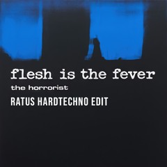 The Horrorist - Flesh Is The Fever (Ratus Hardtechno Edit) [FREE DOWNLOAD]