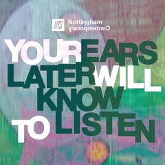 NTS x Nottingham Contemporary: Your Ears Later Will Know to Listen 300525