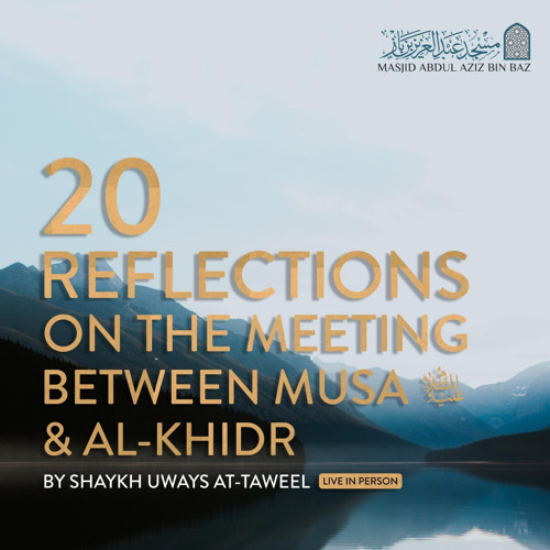 20 Reflections On The Meeting Between Musa & Al-Khidr - Shaykh Uways at-Taweel