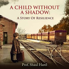 [View] PDF 📒 A Child Without a Shadow: A Memoir of a Holocaust Survivor and a World