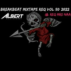 BREAKBEAT MIXTAPE REQUEST VOL 50 2022 [ BY ALBERT K ] #REQ MRS NAA