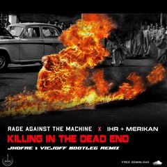 RAGE AGAINST THE MACHINE X IHR + MERIKAN - KILLING IN THE DEAD END (JHOFRE & VICJOFF BOOTLEG REMIX)
