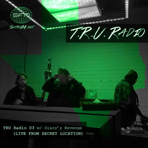 TRU Radio - 5/22/2023 - Episode 3 Ft. Disco's Revenge