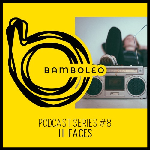 Bamboleo Podcast Series #8 - II Faces
