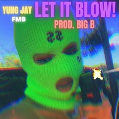 FMB YungJay - Let It Blow (Prod. Big B)