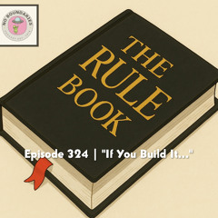 Episode 324 | "If You Build It..."