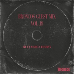 Broncos Guest Mix Vol. 19: Cosmic Cherry