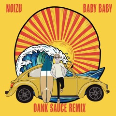 Noizu - Baby Baby (Dank Sauce Remix)