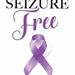 GET [KINDLE PDF EBOOK EPUB] Live Seizure Free by  Becky Vinehout 📗