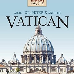 Read online 101 Surprising Facts About St. Peter's and the Vatican by  Fr. Jeffrey Kirby &  Justin G