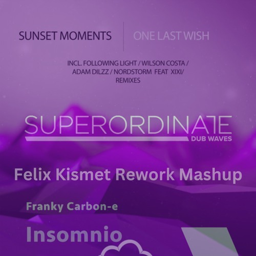 Sunset Moments, Franky Carbon-e - One Last Insomnio (Felix Kismet Rework Mashup)