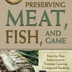 Access [KINDLE PDF EBOOK EPUB] The Complete Guide to Preserving Meat, Fish, and Game