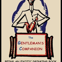 [✔PDF✔ (⚡READ⚡) ONLINE] The Gentleman's Companion: Being an Exotic Drinking Book