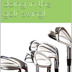 free PDF 📝 Understanding what we are doing in the golf swing! by  Danny McDonagh EPU