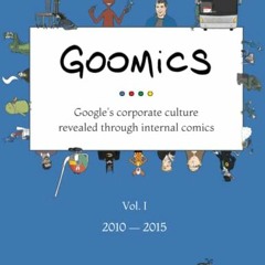 Get [EPUB KINDLE PDF EBOOK] Goomics: Google's corporate culture revealed through internal comics by